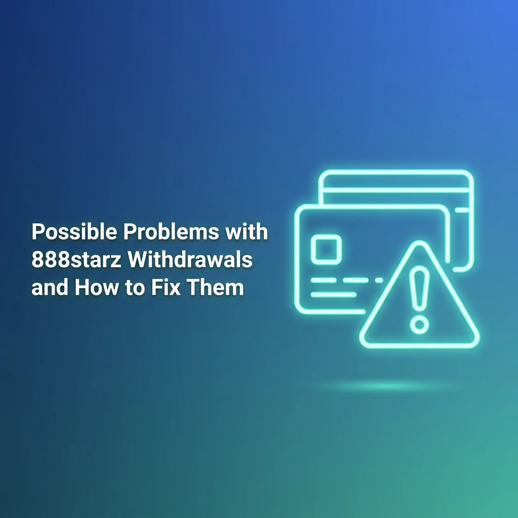 Possible Problems with 888starz Withdrawals and How to Fix Them